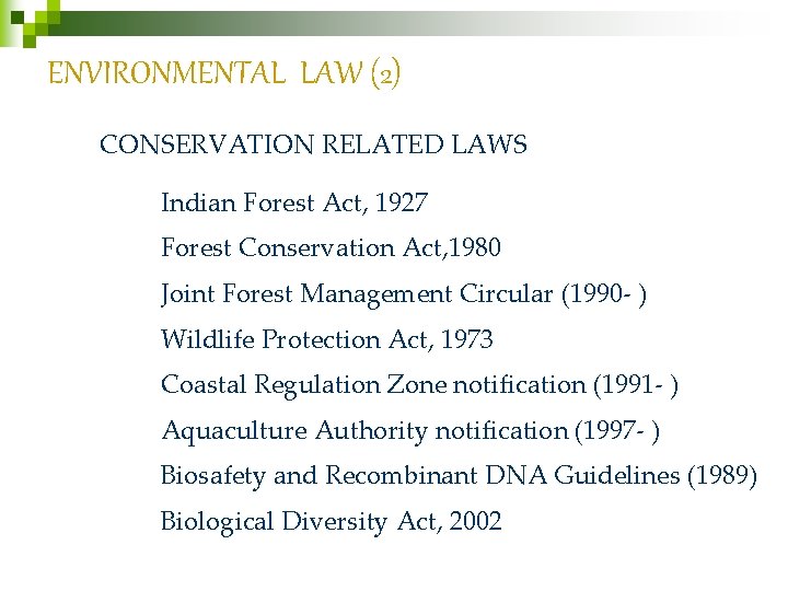 ENVIRONMENTAL LAW (2) CONSERVATION RELATED LAWS Indian Forest Act, 1927 Forest Conservation Act, 1980