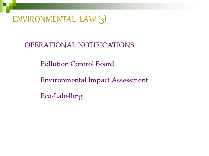 ENVIRONMENTAL LAW (3) OPERATIONAL NOTIFICATIONS Pollution Control Board Environmental Impact Assessment Eco-Labelling 