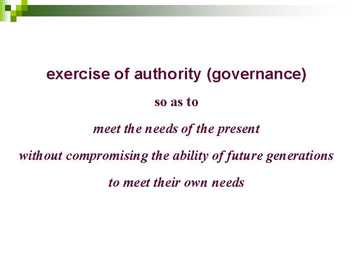 exercise of authority (governance) so as to meet the needs of the present without