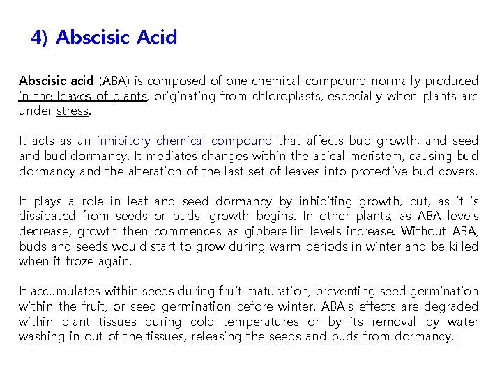 4) Abscisic Acid Abscisic acid (ABA) is composed of one chemical compound normally produced