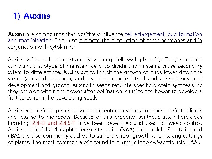 1) Auxins are compounds that positively influence cell enlargement, bud formation and root initiation.