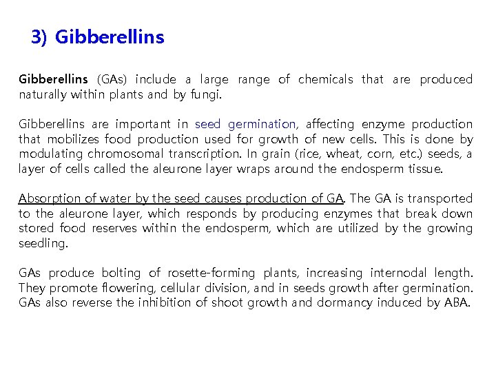 3) Gibberellins (GAs) include a large range of chemicals that are produced naturally within