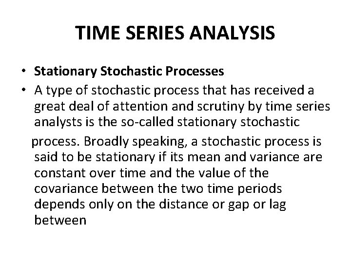 TIME SERIES ANALYSIS • Stationary Stochastic Processes • A type of stochastic process that
