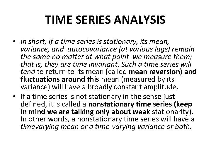 TIME SERIES ANALYSIS • In short, if a time series is stationary, its mean,