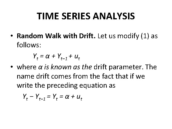 TIME SERIES ANALYSIS • Random Walk with Drift. Let us modify (1) as follows: