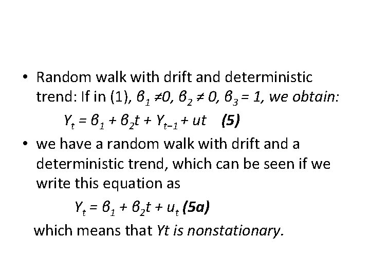  • Random walk with drift and deterministic trend: If in (1), β 1