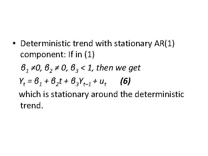  • Deterministic trend with stationary AR(1) component: If in (1) β 1 ≠