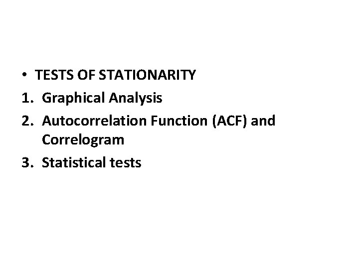  • TESTS OF STATIONARITY 1. Graphical Analysis 2. Autocorrelation Function (ACF) and Correlogram