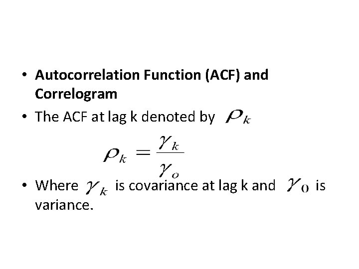  • Autocorrelation Function (ACF) and Correlogram • The ACF at lag k denoted