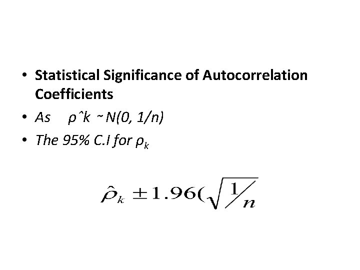  • Statistical Significance of Autocorrelation Coefficients • As ρˆk ∼ N(0, 1/n) •