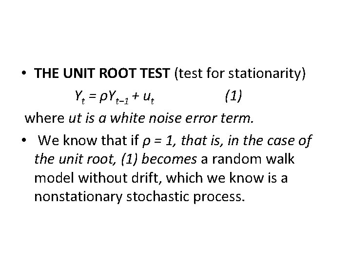  • THE UNIT ROOT TEST (test for stationarity) Yt = ρYt− 1 +