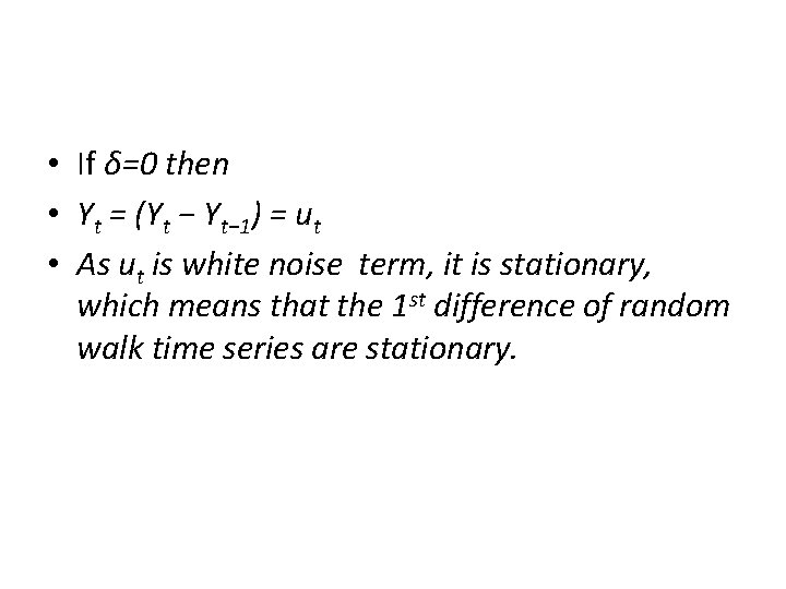  • If δ=0 then • Yt = (Yt − Yt− 1) = ut