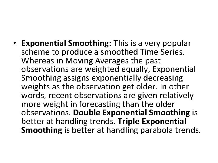  • Exponential Smoothing: This is a very popular scheme to produce a smoothed
