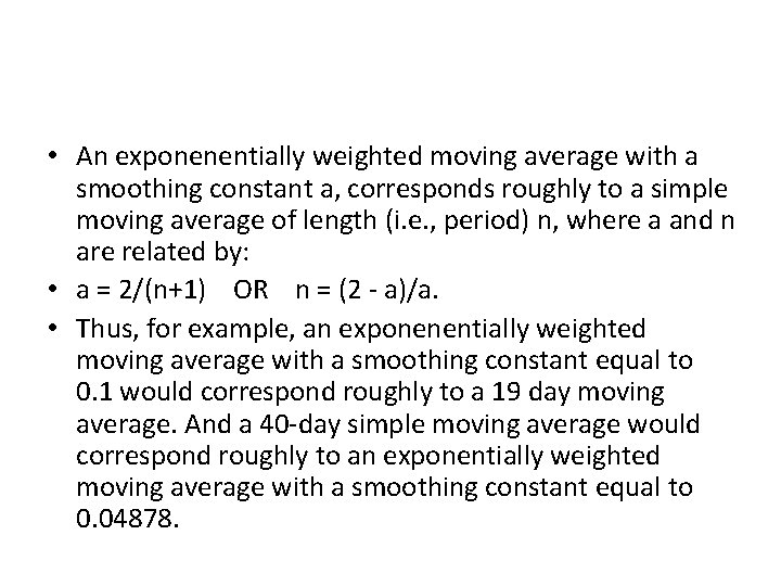  • An exponenentially weighted moving average with a smoothing constant a, corresponds roughly