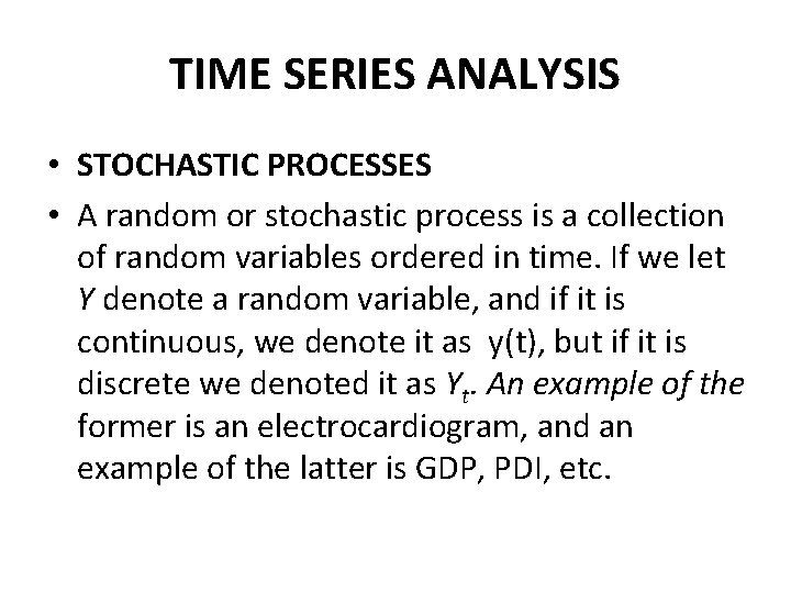 TIME SERIES ANALYSIS • STOCHASTIC PROCESSES • A random or stochastic process is a