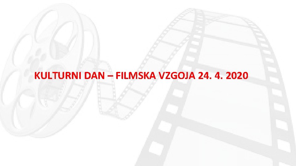 KULTURNI DAN – FILMSKA VZGOJA 24. 4. 2020 