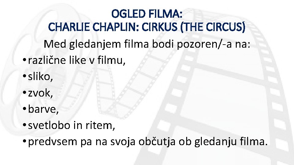 OGLED FILMA: CHARLIE CHAPLIN: CIRKUS (THE CIRCUS) Med gledanjem filma bodi pozoren/-a na: •