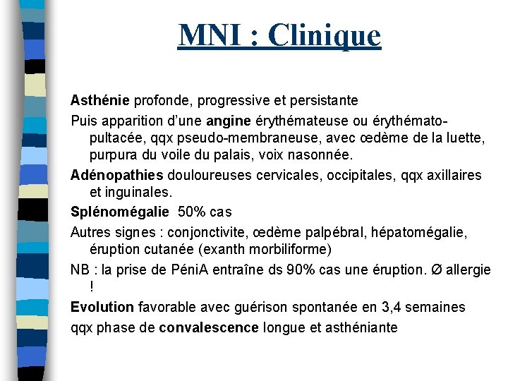 MNI : Clinique Asthénie profonde, progressive et persistante Puis apparition d’une angine érythémateuse ou MNI : Clinique Asthénie profonde, progressive et persistante Puis apparition d’une angine érythémateuse ou