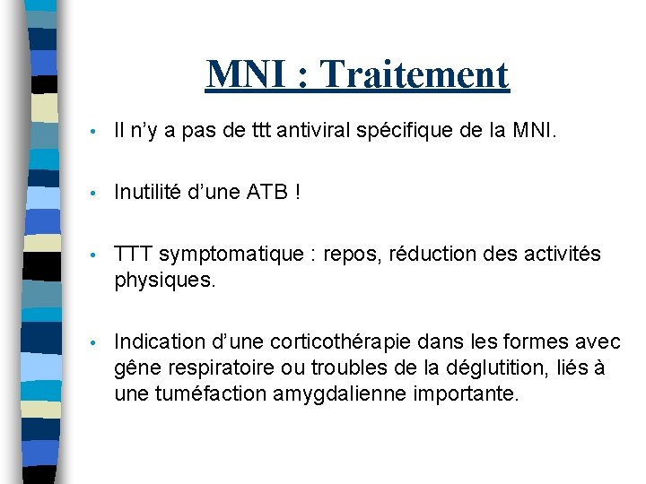 MNI : Traitement • Il n’y a pas de ttt antiviral spécifique de la MNI : Traitement • Il n’y a pas de ttt antiviral spécifique de la