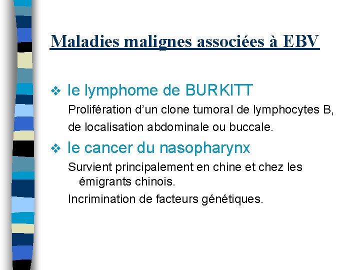Maladies malignes associées à EBV v le lymphome de BURKITT Prolifération d’un clone tumoral Maladies malignes associées à EBV v le lymphome de BURKITT Prolifération d’un clone tumoral