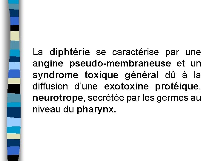 La diphtérie se caractérise par une angine pseudo-membraneuse et un syndrome toxique général dû La diphtérie se caractérise par une angine pseudo-membraneuse et un syndrome toxique général dû