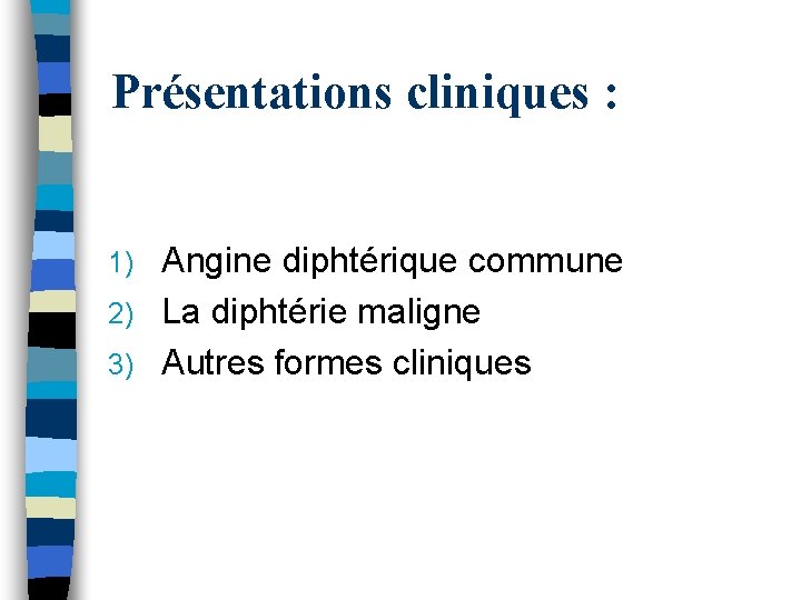 Présentations cliniques : Angine diphtérique commune 2) La diphtérie maligne 3) Autres formes cliniques Présentations cliniques : Angine diphtérique commune 2) La diphtérie maligne 3) Autres formes cliniques