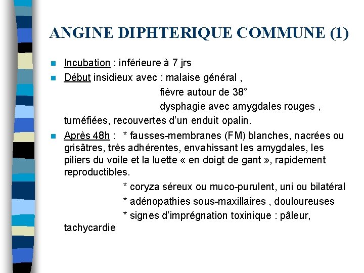 ANGINE DIPHTERIQUE COMMUNE (1) Incubation : inférieure à 7 jrs n Début insidieux avec ANGINE DIPHTERIQUE COMMUNE (1) Incubation : inférieure à 7 jrs n Début insidieux avec