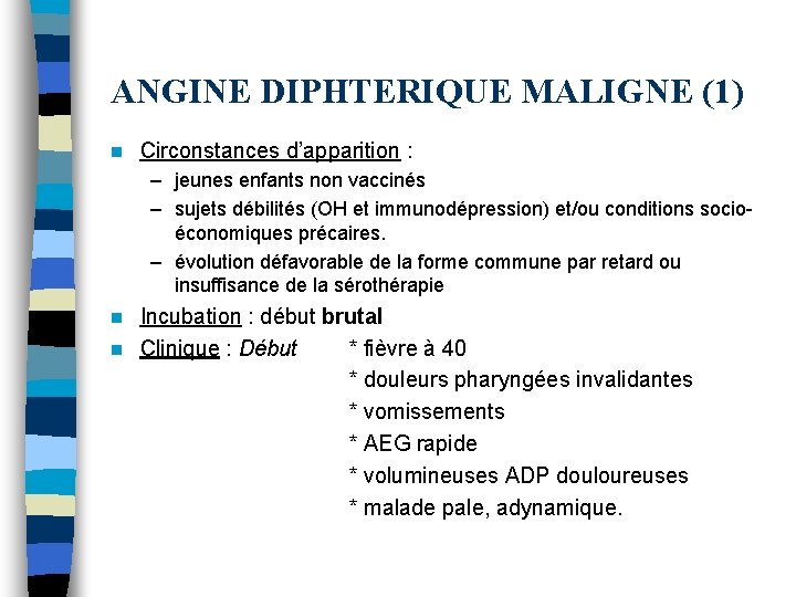 ANGINE DIPHTERIQUE MALIGNE (1) n Circonstances d’apparition : – jeunes enfants non vaccinés – ANGINE DIPHTERIQUE MALIGNE (1) n Circonstances d’apparition : – jeunes enfants non vaccinés –