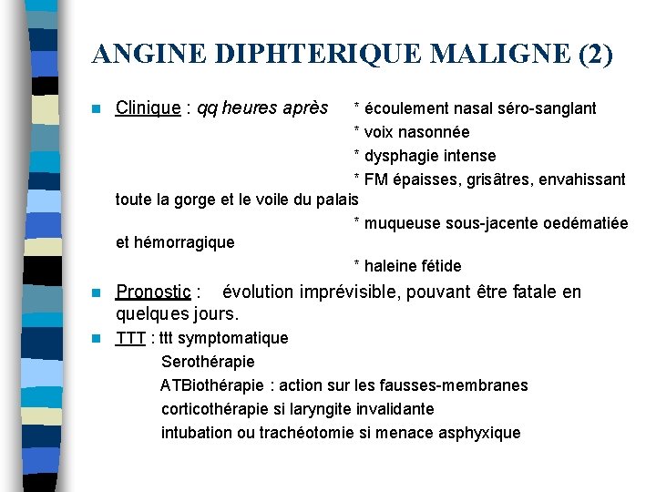ANGINE DIPHTERIQUE MALIGNE (2) n Clinique : qq heures après n Pronostic : évolution ANGINE DIPHTERIQUE MALIGNE (2) n Clinique : qq heures après n Pronostic : évolution