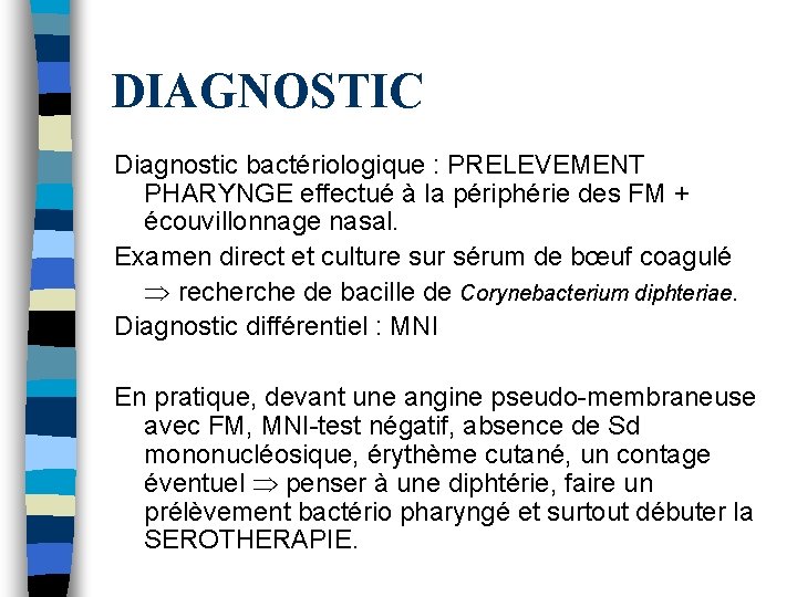 DIAGNOSTIC Diagnostic bactériologique : PRELEVEMENT PHARYNGE effectué à la périphérie des FM + écouvillonnage DIAGNOSTIC Diagnostic bactériologique : PRELEVEMENT PHARYNGE effectué à la périphérie des FM + écouvillonnage
