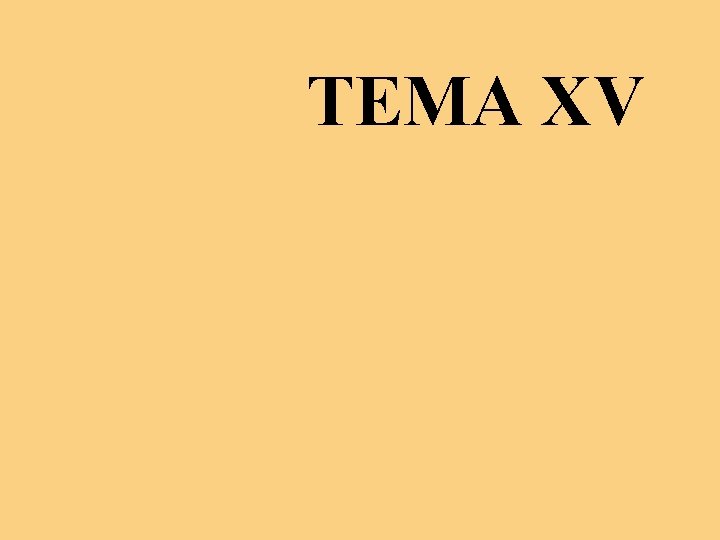 TEMA XV TEMA XV