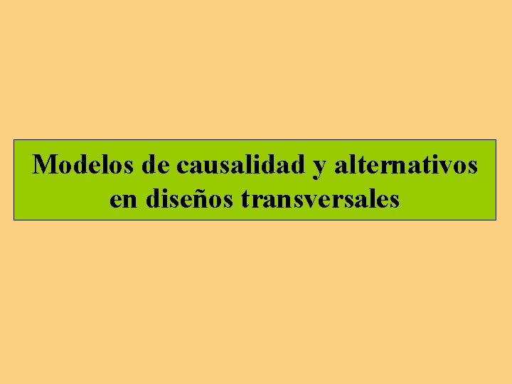 Modelos de causalidad y alternativos en diseños transversales Modelos de causalidad y alternativos en diseños transversales
