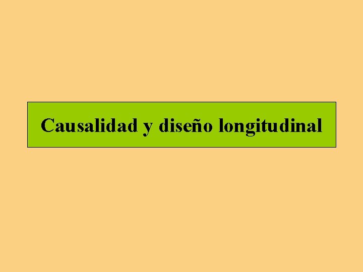 Causalidad y diseño longitudinal Causalidad y diseño longitudinal