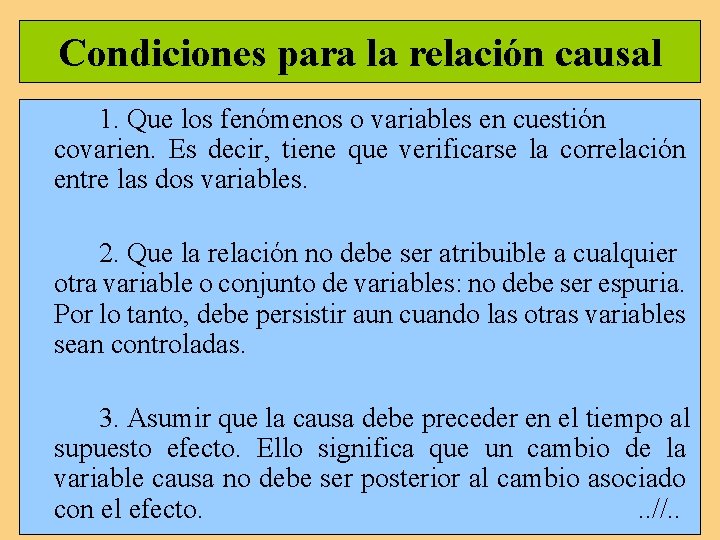 Condiciones para la relación causal 1. Que los fenómenos o variables en cuestión covarien. Condiciones para la relación causal 1. Que los fenómenos o variables en cuestión covarien.