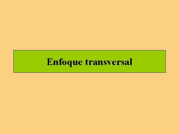 Enfoque transversal Enfoque transversal