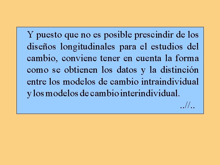 Y puesto que no es posible prescindir de los diseños longitudinales para el estudios Y puesto que no es posible prescindir de los diseños longitudinales para el estudios