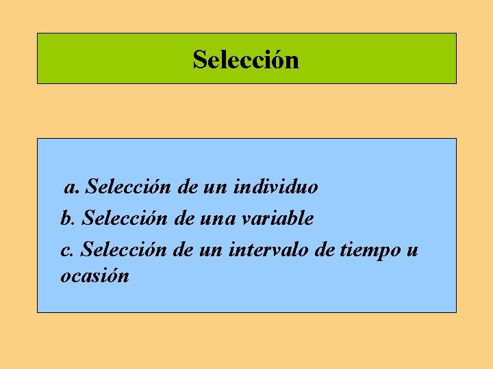 Selección a. Selección de un individuo b. Selección de una variable c. Selección de Selección a. Selección de un individuo b. Selección de una variable c. Selección de