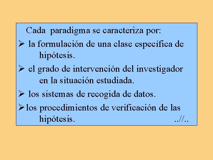 Cada paradigma se caracteriza por: Ø la formulación de una clase específica de hipótesis. Cada paradigma se caracteriza por: Ø la formulación de una clase específica de hipótesis.