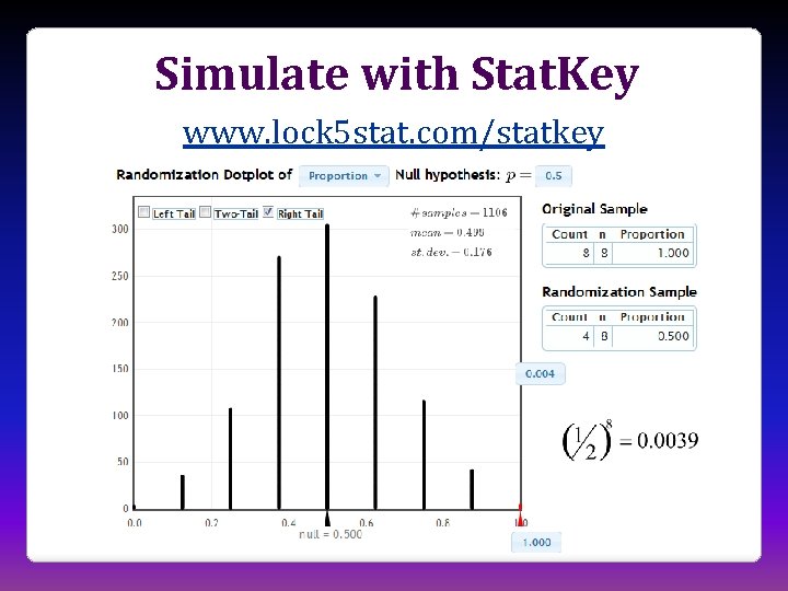 Simulate with Stat. Key www. lock 5 stat. com/statkey 