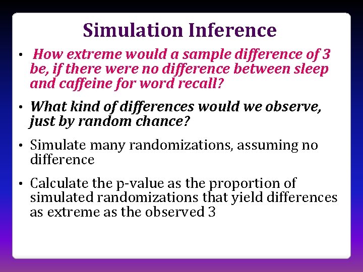 Simulation Inference • How extreme would a sample difference of 3 be, if there