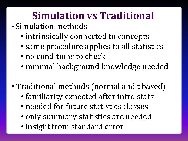 Simulation vs Traditional • Simulation methods • intrinsically connected to concepts • same procedure