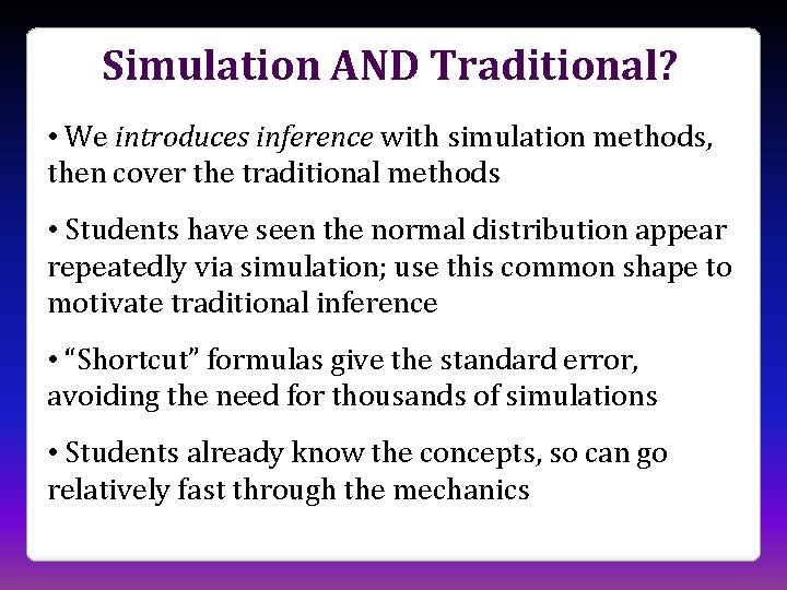 Simulation AND Traditional? • We introduces inference with simulation methods, then cover the traditional