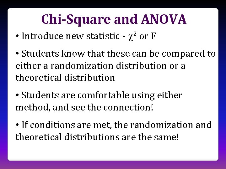 Chi-Square and ANOVA • Introduce new statistic - 2 or F • Students know