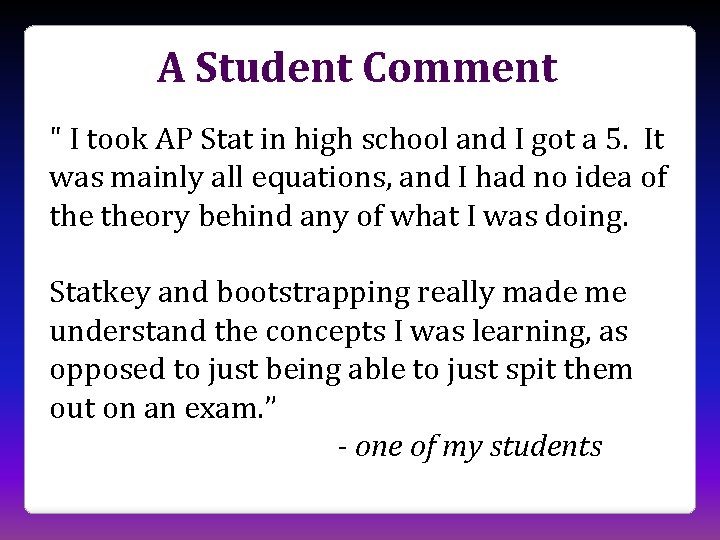 A Student Comment " I took AP Stat in high school and I got