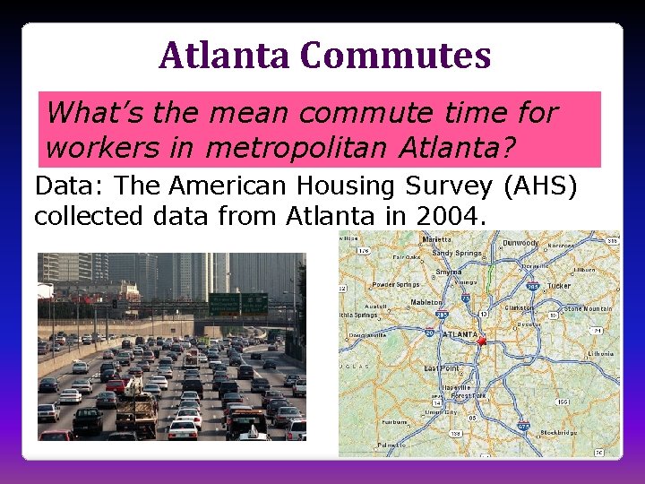 Atlanta Commutes What’s the mean commute time for workers in metropolitan Atlanta? Data: The