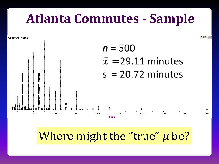 Atlanta Commutes - Sample Where might the “true” μ be? 