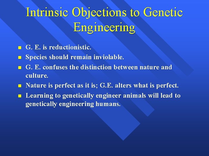 Intrinsic Objections to Genetic Engineering n n n G. E. is reductionistic. Species should
