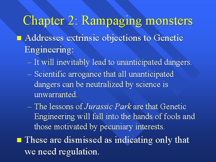 Chapter 2: Rampaging monsters n Addresses extrinsic objections to Genetic Engineering: – It will