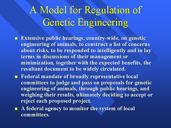 A Model for Regulation of Genetic Engineering n n n Extensive public hearings, country-wide,