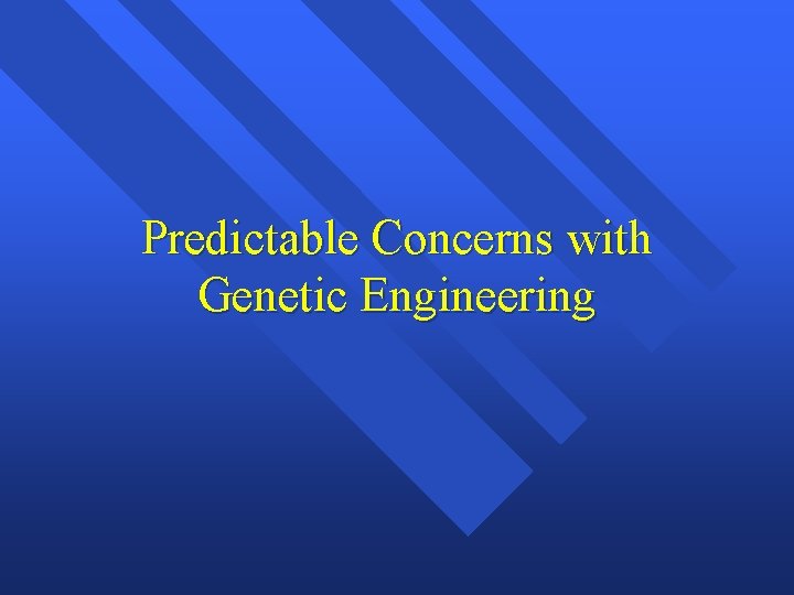 Predictable Concerns with Genetic Engineering 